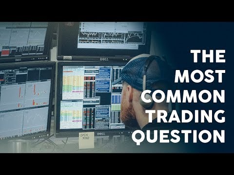 The most common trading question asked by retail...