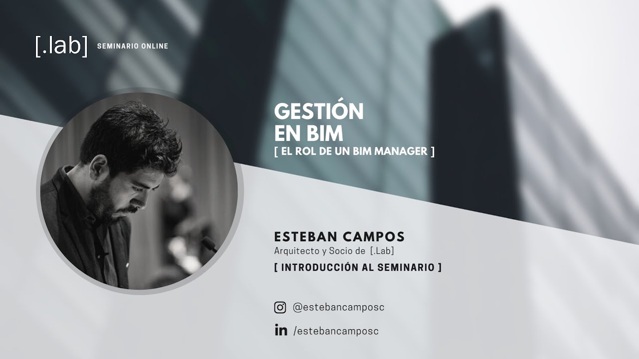 Seminario Gestión en BIM P02 | Esteban Campos | [.Lab]
