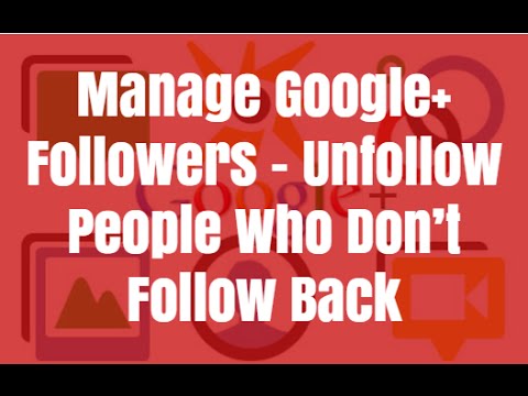 Manage Google Followers - Unfollow People Who Don't...