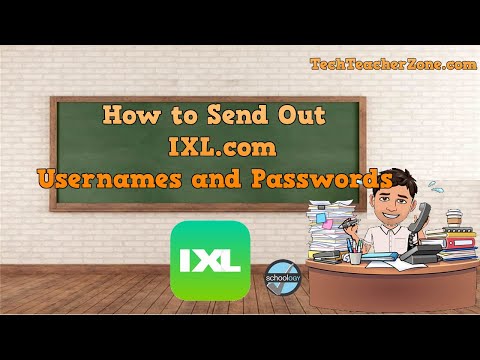 How to send out passwords and usernames for IXL -...