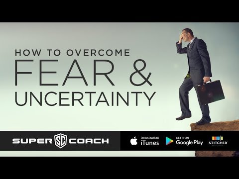 Super Coach - How to overcome FEAR and UNCERTAINTY