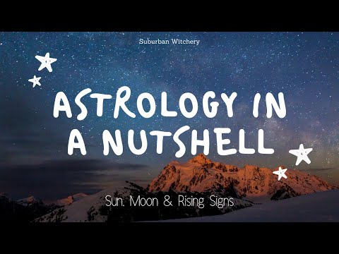 Astrology in a Nutshell - Sun, Moon & Rising Signs
