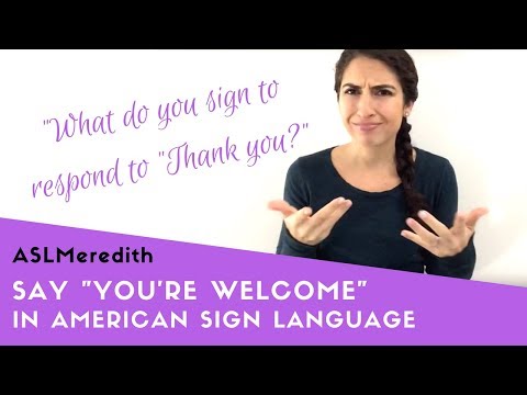 How to say "You're welcome" in ASL? (Responses to...