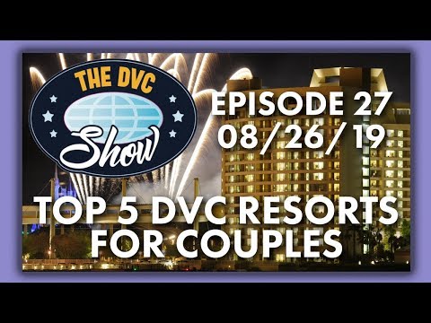 Top 5 DVC Resorts for Couples | The DVC Show | 08/26/19