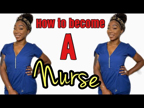How to become a Nurse || Steps to take on becoming a...