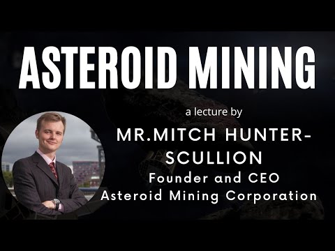 Asteroid Mining by Mr. Mitch Hunter Scullion - Founder...