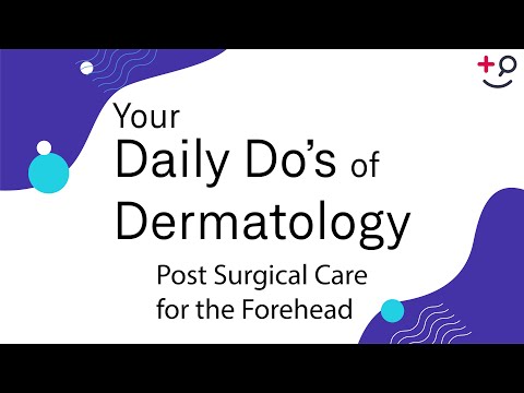 Post Surgical Care for the Forehead - Daily Do's of...