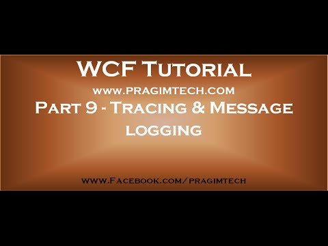 Part 9 How to enable tracing and message logging in wcf