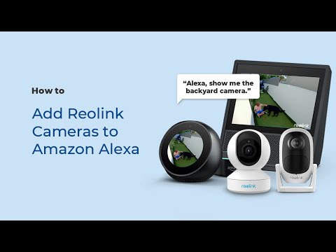 How to Connect Your Reolink Camera to Amazon Alexa...