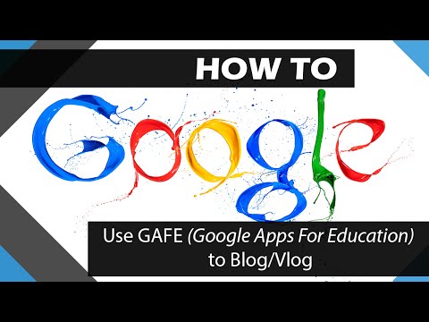 How to Blog/Vlog by using GAFE (Google Apps For...