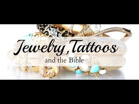 Jewelry, Tattoos and the Bible