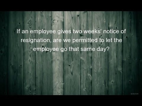 If an employee gives two weeks' notice of resignation,...