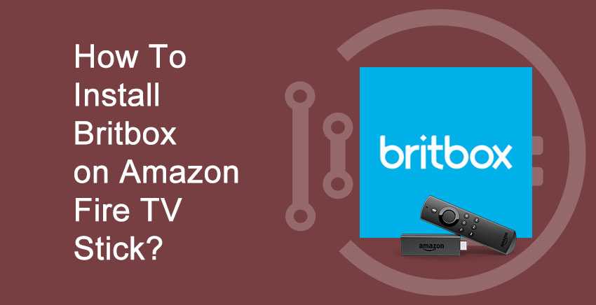 How To Install Britbox On Amazon Fire TV Stick?