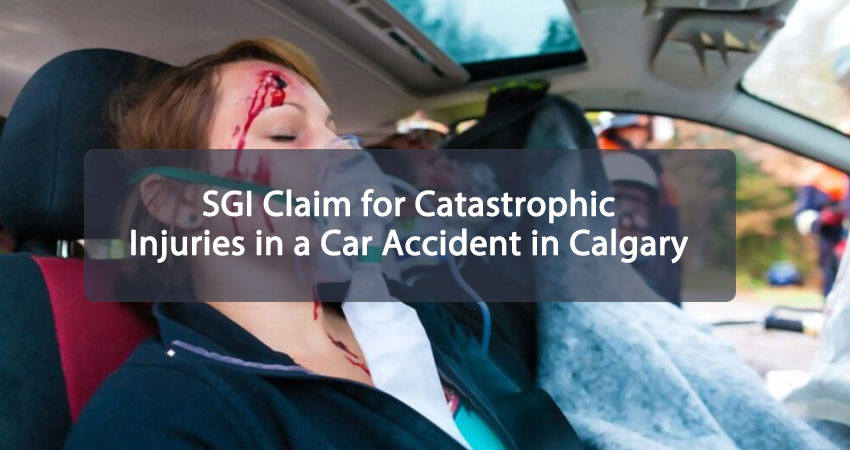 SGI Claim for Catastrophic Injuries in a Car Accident in Calgary