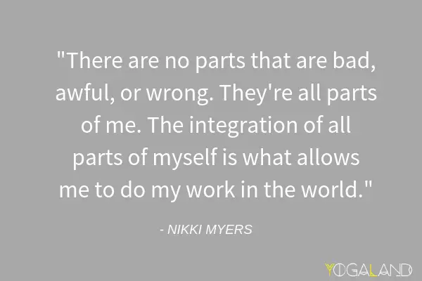 Nikki Myers quote saying "There are no parts that are bad, awful, or wrong. They're all parts of me. The integration of all parts of myself is what allows me to do my work in the world."