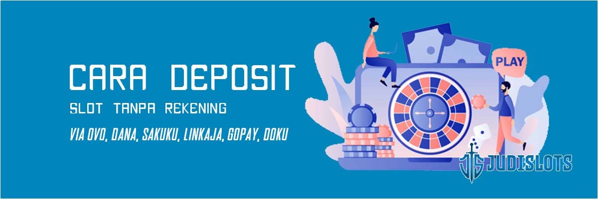 Cara Deposit Slot Tanpa Rekening