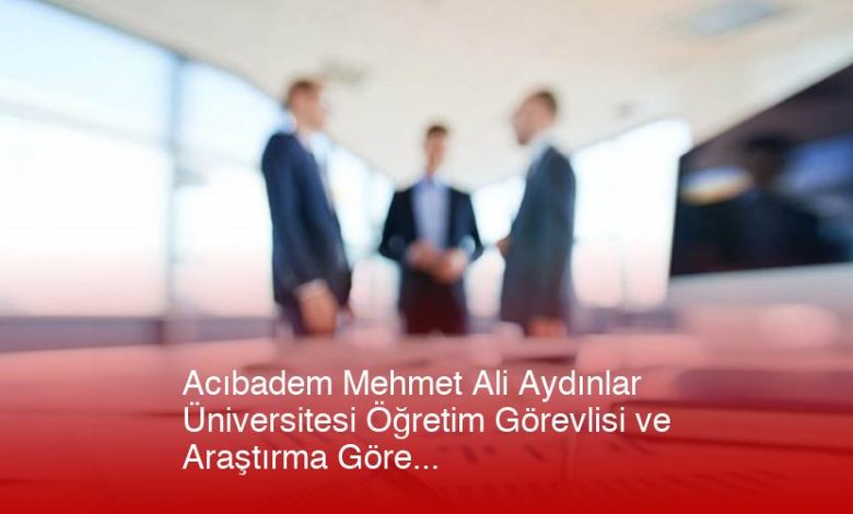 Acıbadem Mehmet Ali Aydınlar Üniversitesi Öğretim Görevlisi Ve Araştırma Görevlisi İlanı