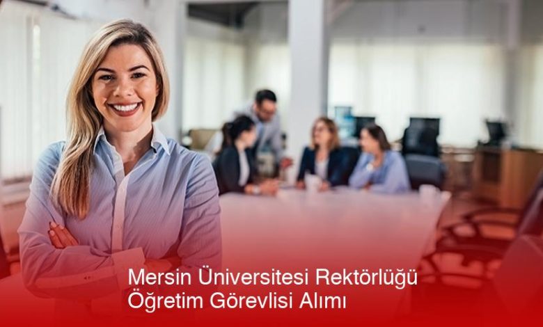 Mersin Üniversitesi Rektörlüğü Öğretim Görevlisi Alımı