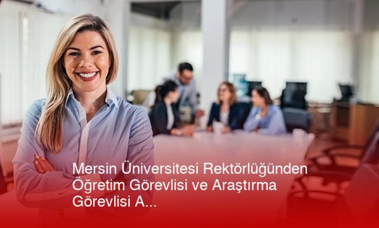 Mersin Üniversitesi Rektörlüğünden Öğretim Görevlisi Ve Araştırma Görevlisi Alım İlanı