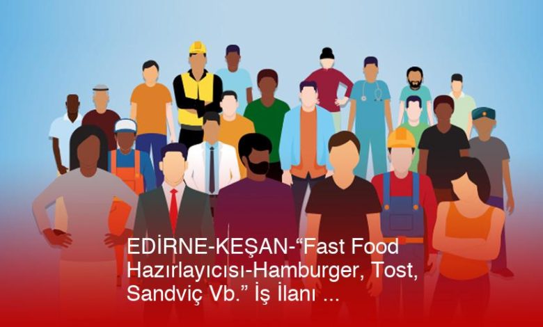 Edirne-Kesan-Fast-Food-Hazirlayicisi-Hamburger-Tost-Sandvic-Vb-Is-Ilani-Gncel-Upf8Fgqw.jpg