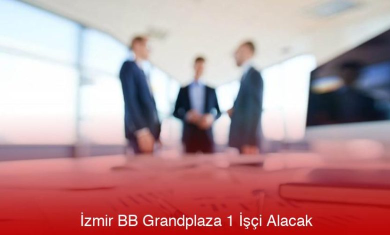 İzmir Bb Grandplaza 1 İşçi Alacak
