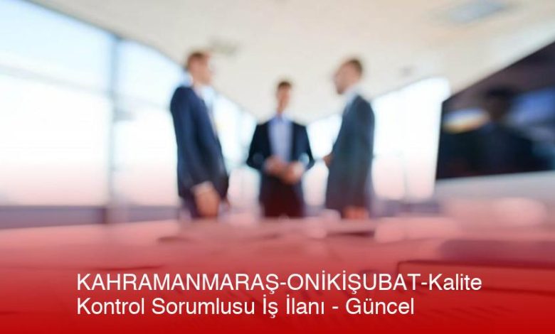 Kahramanmaras-Onikisubat-Kalite-Kontrol-Sorumlusu-Is-Ilani-Gncel-P1Jr65K7.Jpg