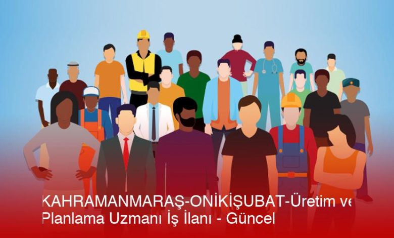 Kahramanmaras-Onikisubat-Uretim-Ve-Planlama-Uzmani-Is-Ilani-Gncel-Vwnprhtv.jpg