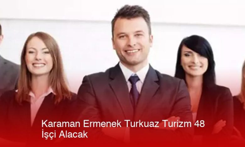 Karaman-Ermenek-Turkuaz-Turizm-48-Isci-Alacak-Wdord7Bs.jpg