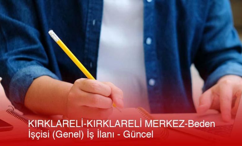 Kirklareli-Kirklareli-Merkez-Beden-Iscisi-Genel-Is-Ilani-Guncel-29Ls2Hfa.jpg