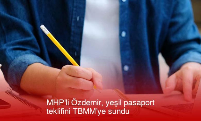 Mhpli-Ozdemir-Yesil-Pasaport-Teklifini-Tbmmye-Sundu-Ithmrk1B.jpg