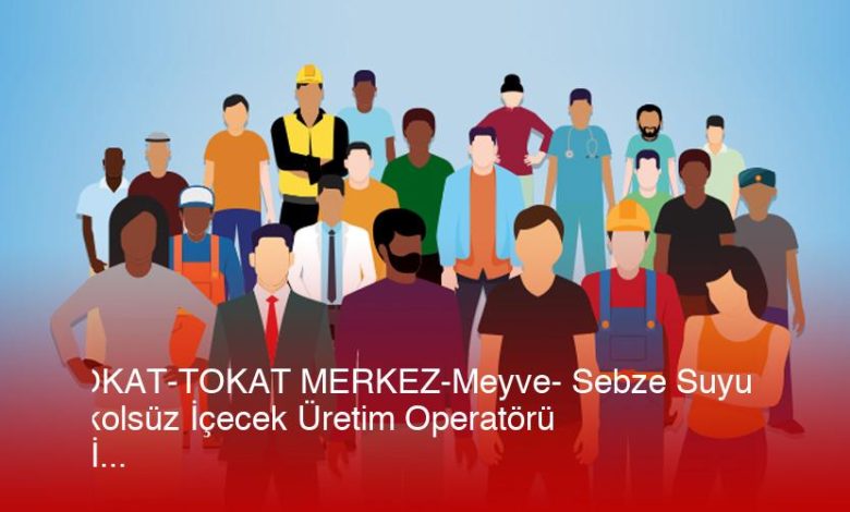 Tokat-Tokat-Merkez-Meyve-Sebze-Suyu-Ve-Alkolsuz-Icecek-Uretim-Operatoru-Is-Ilani-Guncel-Eribcixu.jpg