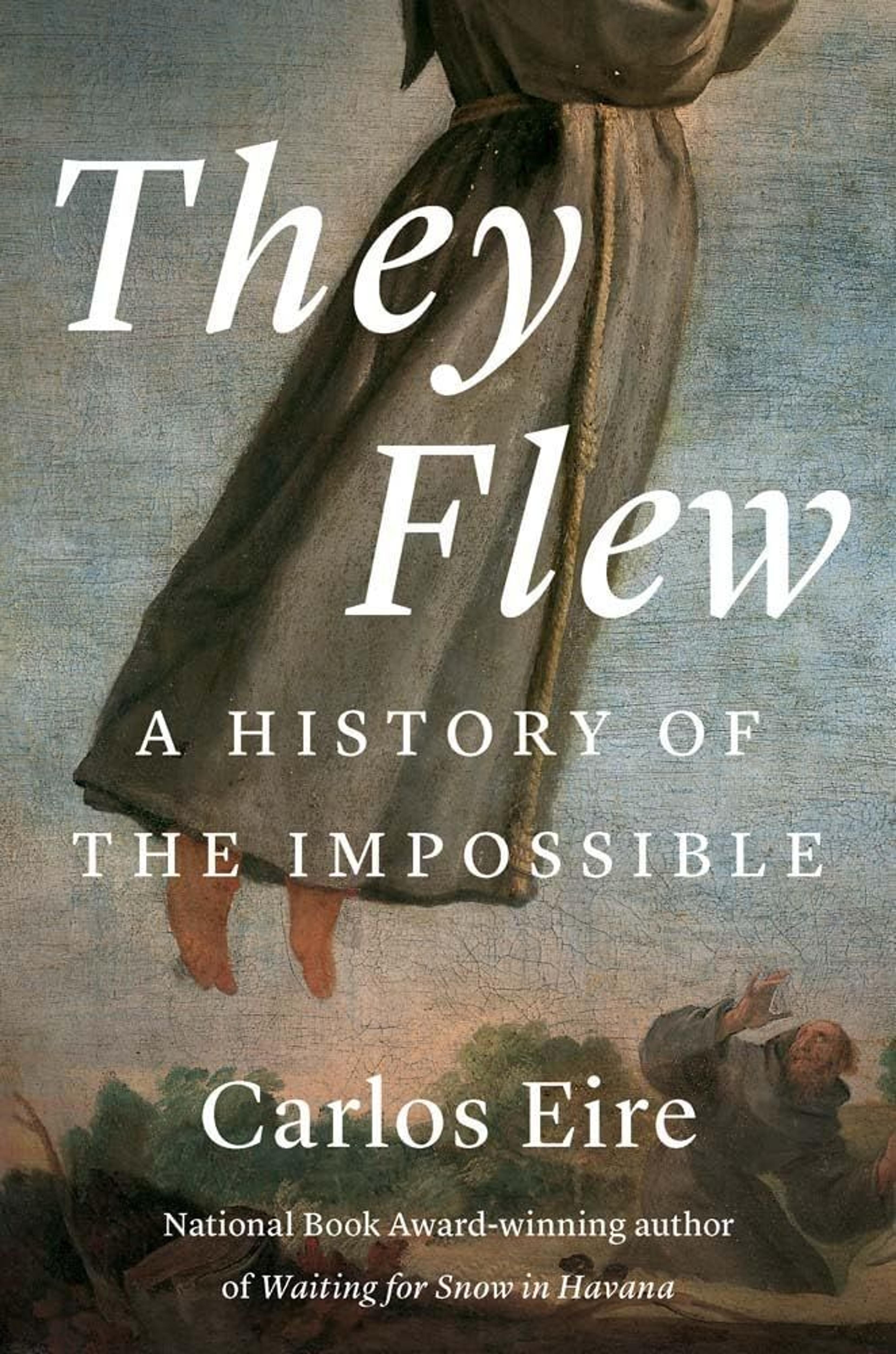 Trances, Ecstasies, Raptures, and Levitations: On Carlos Eire’s “They Flew”