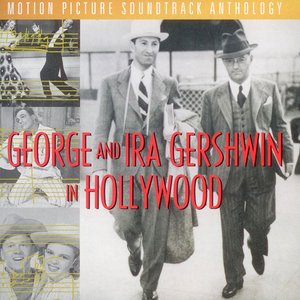 Image for 'George and Ira Gershwin in Hollywood: Motion Picture Soundtrack Anthology'