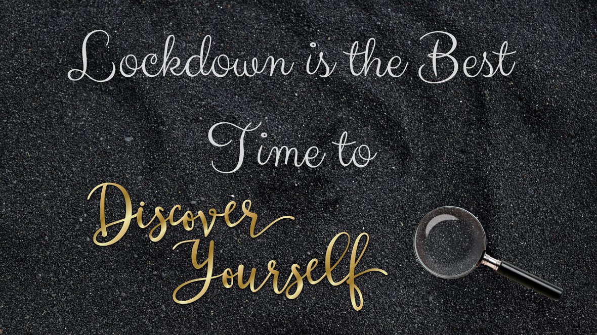 Lockdown is the Best Time to Discover Yourself…!!