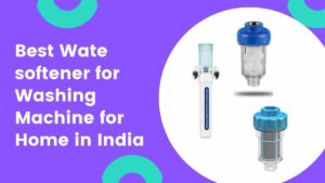 which is the best water softener for waching machin in india for home