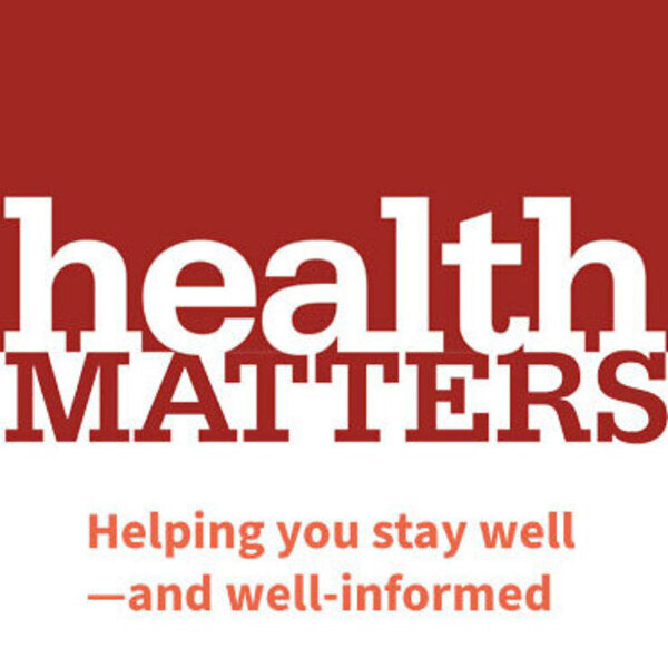 Health Matters - Helping you stay well—and well-informed