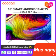 Smart TV Coocaa - Model 65S6G PRO MAX android 10 wifi, tìm kiếm bằng giọng nói từ xa voice search, Chromecast, ok google, netflix, youtube - Tặng 3 tháng K+, 18 tháng FPT, 24 tháng Clip TV thumbnail