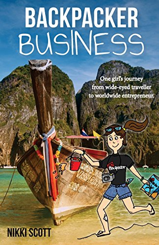 Backpacker Business: One girl's journey from wide-eyed traveller to worldwide entrepreneur.
