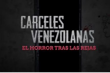 ¡VEA! “Horror tras las rejas”: el documental que muestra la cruda realidad que se vive en las cárceles venezolanas (+Video fuerte)