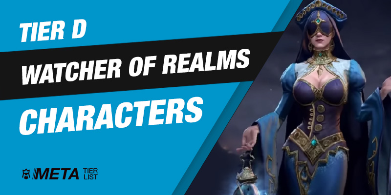 Tier D - Watcher of Realms Characters
