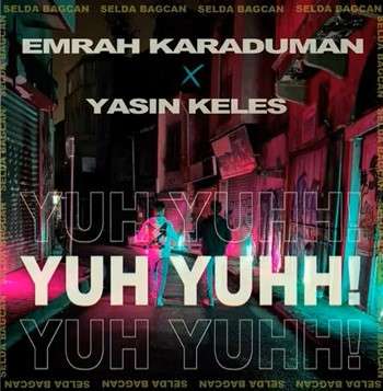 Yuh Yuh (feat Yasin Keleş)