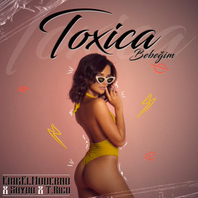 Toxica Bebeğim (feat Saydo, T Rico)
