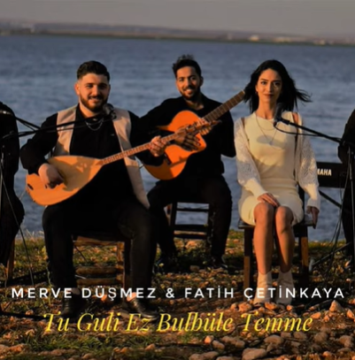 Tu Guli Ez Bulbüle Temme (feat Merve Düşmez)