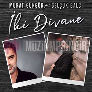 İki Divane (feat Selçuk Balcı)