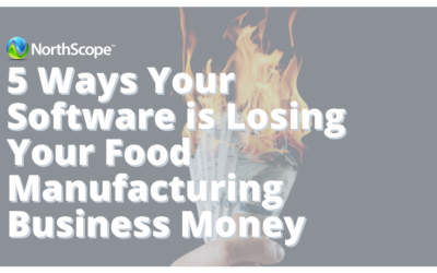 5 Ways Your Software is Losing Your Food Manufacturing Business Money