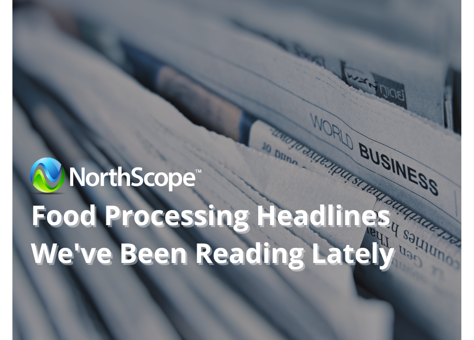 Food Processing Headlines We’ve Been Reading Lately