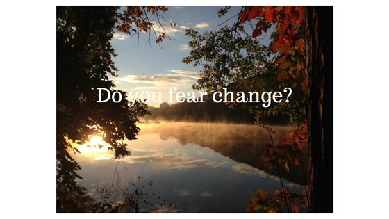 do you fear change?