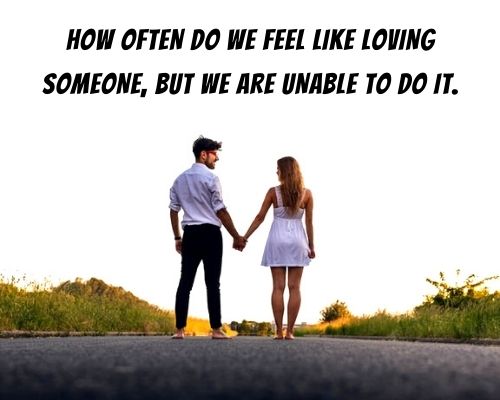quotes from the movie life is beautiful: How often do we feel like loving someone, but we are unable to do it.