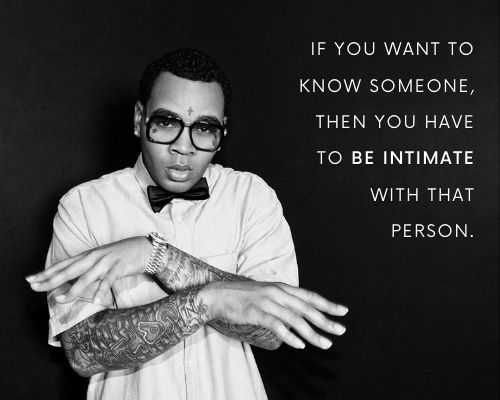 kevin gates relationship quotes: If you want to know someone, then you have to be intimate with that person.