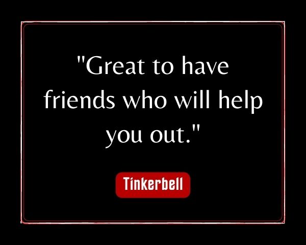 Short Tinkerbell Quotes On Friend: Great to have friends who will help you out.